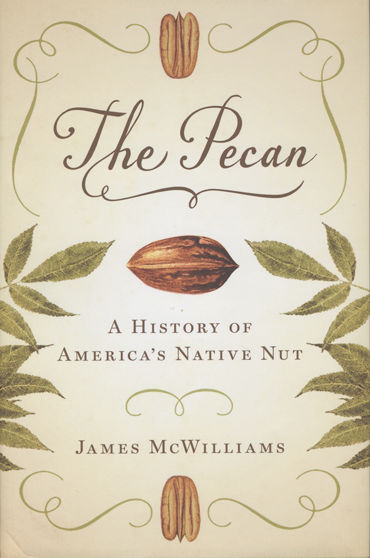 An image of the cover of a book, titled "The Pecan: A History of America's Native Nut," by James McWilliams.